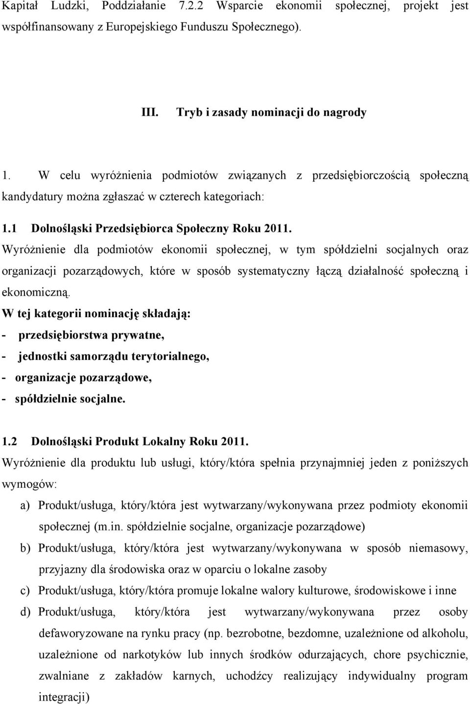 Wyróżnienie dla podmiotów ekonomii społecznej, w tym spółdzielni socjalnych oraz organizacji pozarządowych, które w sposób systematyczny łączą działalność społeczną i ekonomiczną.