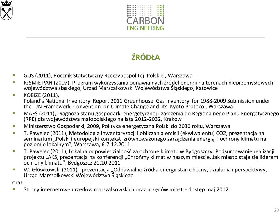 Climate Change and its Kyoto Protocol, Warszawa MAEŚ (2011), Diagnoza stanu gospodarki energetycznej i założenia do Regionalnego Planu Energetycznego (RPE) dla województwa małopolskiego na lata