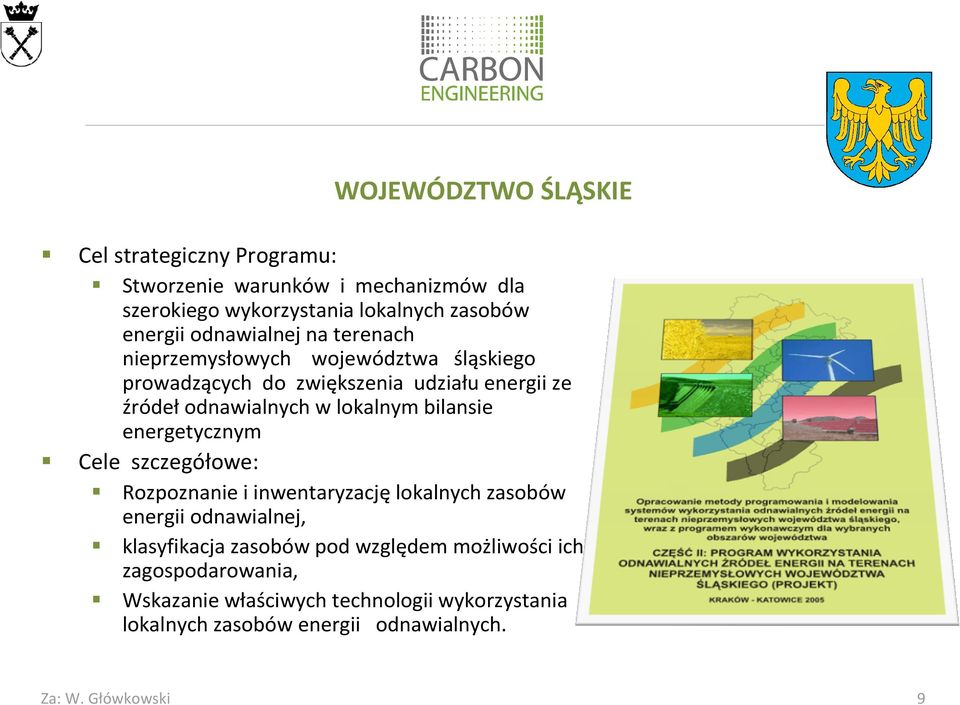 lokalnym bilansie energetycznym Cele szczegółowe: Rozpoznanie i inwentaryzację lokalnych zasobów energii odnawialnej, klasyfikacja zasobów