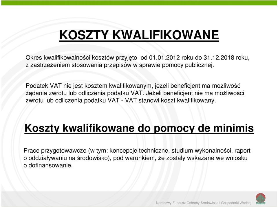 Jeżeli beneficjent nie ma możliwości zwrotu lub odliczenia podatku VAT - VAT stanowi koszt kwalifikowany.