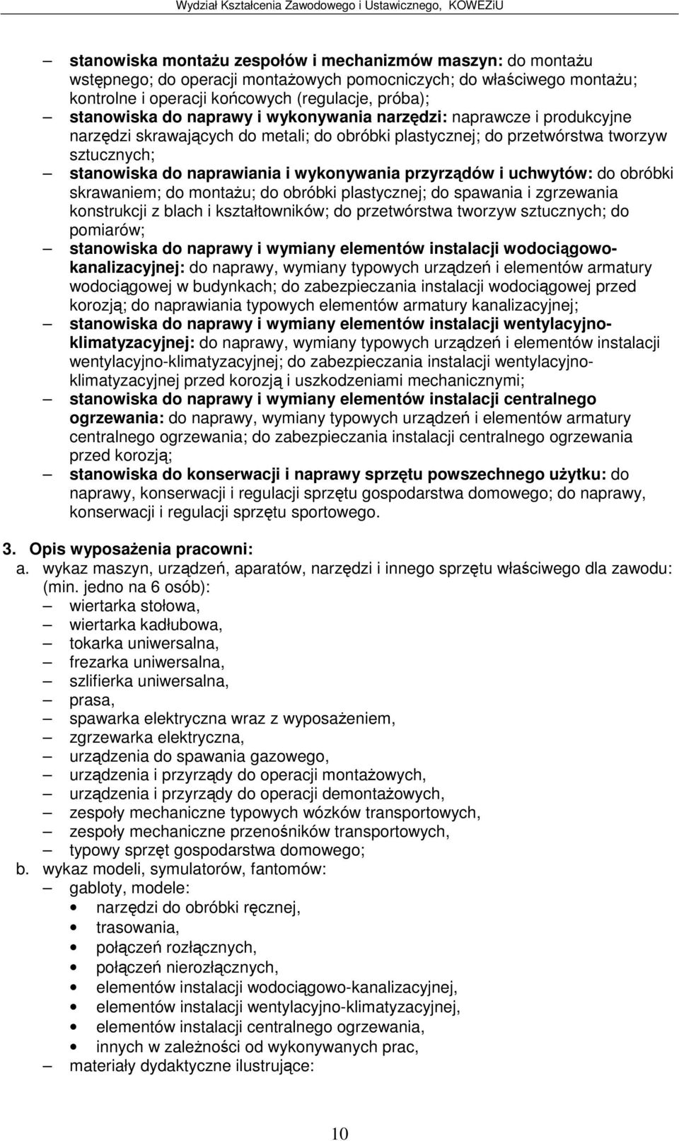 do obróbki skrawaniem; do montau; do obróbki plastycznej; do spawania i zgrzewania konstrukcji z blach i kształtowników; do przetwórstwa tworzyw sztucznych; do pomiarów; stanowiska do naprawy i