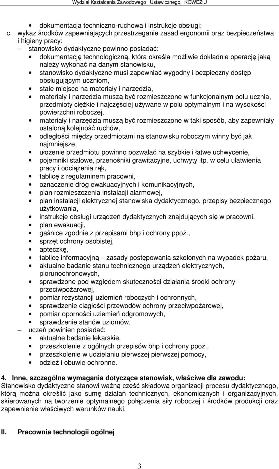 jak naley wykona na danym stanowisku, stanowisko dydaktyczne musi zapewnia wygodny i bezpieczny dostp obsługujcym uczniom, stałe miejsce na materiały i narzdzia, materiały i narzdzia musz by