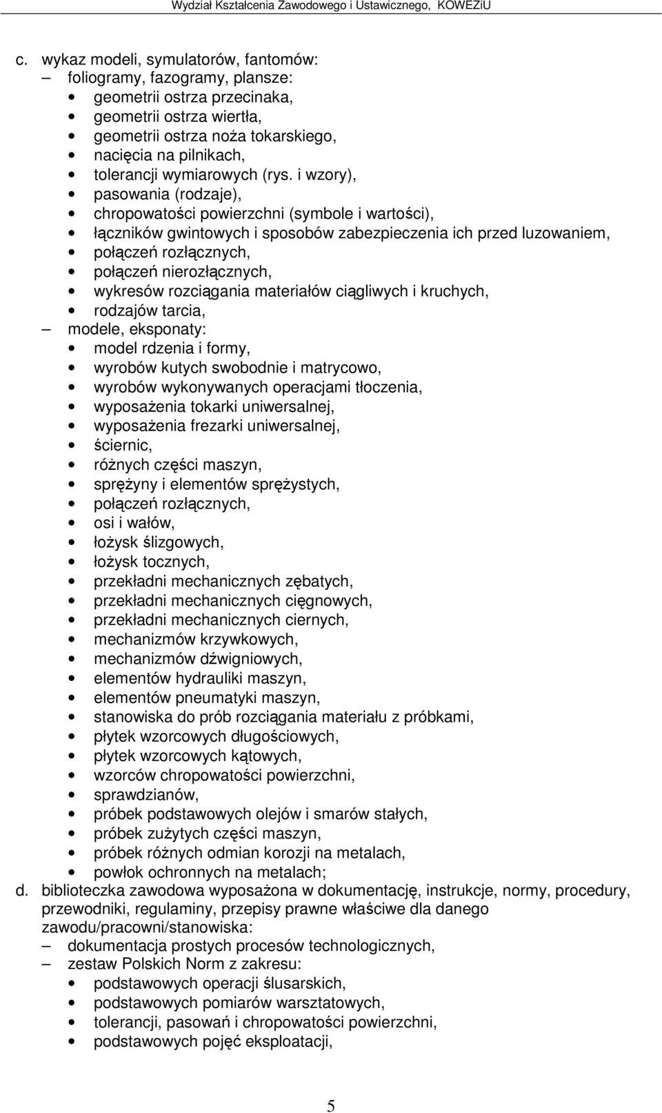 i wzory), pasowania (rodzaje), chropowatoci powierzchni (symbole i wartoci), łczników gwintowych i sposobów zabezpieczenia ich przed luzowaniem, połcze rozłcznych, połcze nierozłcznych, wykresów