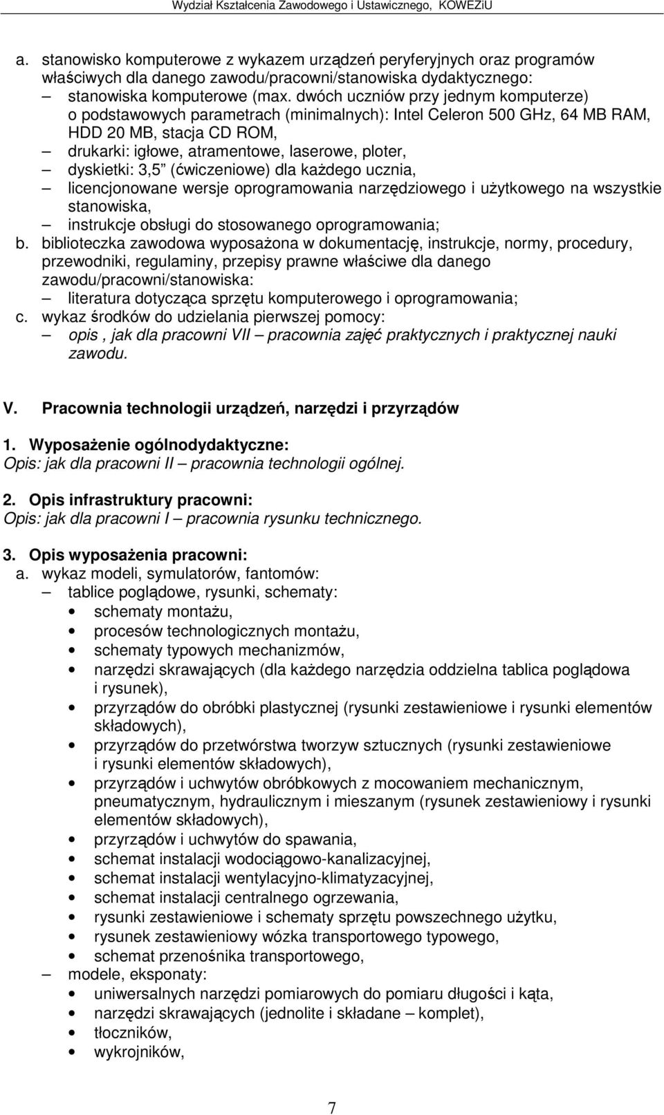 3,5 (wiczeniowe) dla kadego ucznia, licencjonowane wersje oprogramowania narzdziowego i uytkowego na wszystkie stanowiska, instrukcje obsługi do stosowanego oprogramowania; b.