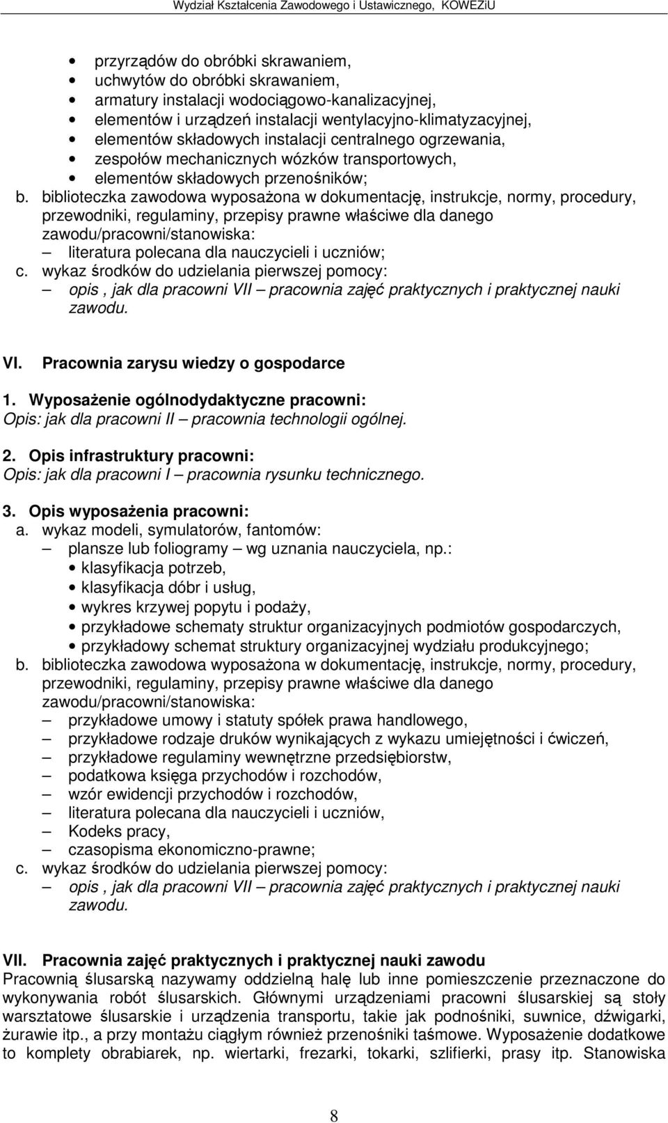 biblioteczka zawodowa wyposaona w dokumentacj, instrukcje, normy, procedury, literatura polecana dla nauczycieli i uczniów; c.