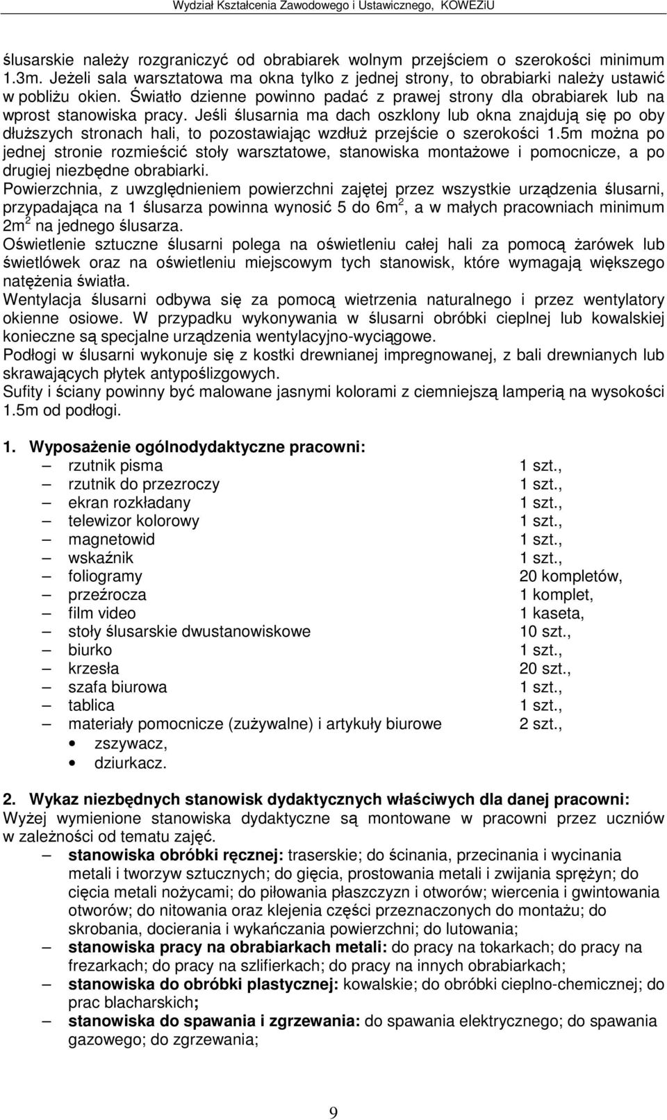 Jeli lusarnia ma dach oszklony lub okna znajduj si po oby dłuszych stronach hali, to pozostawiajc wzdłu przejcie o szerokoci 1.