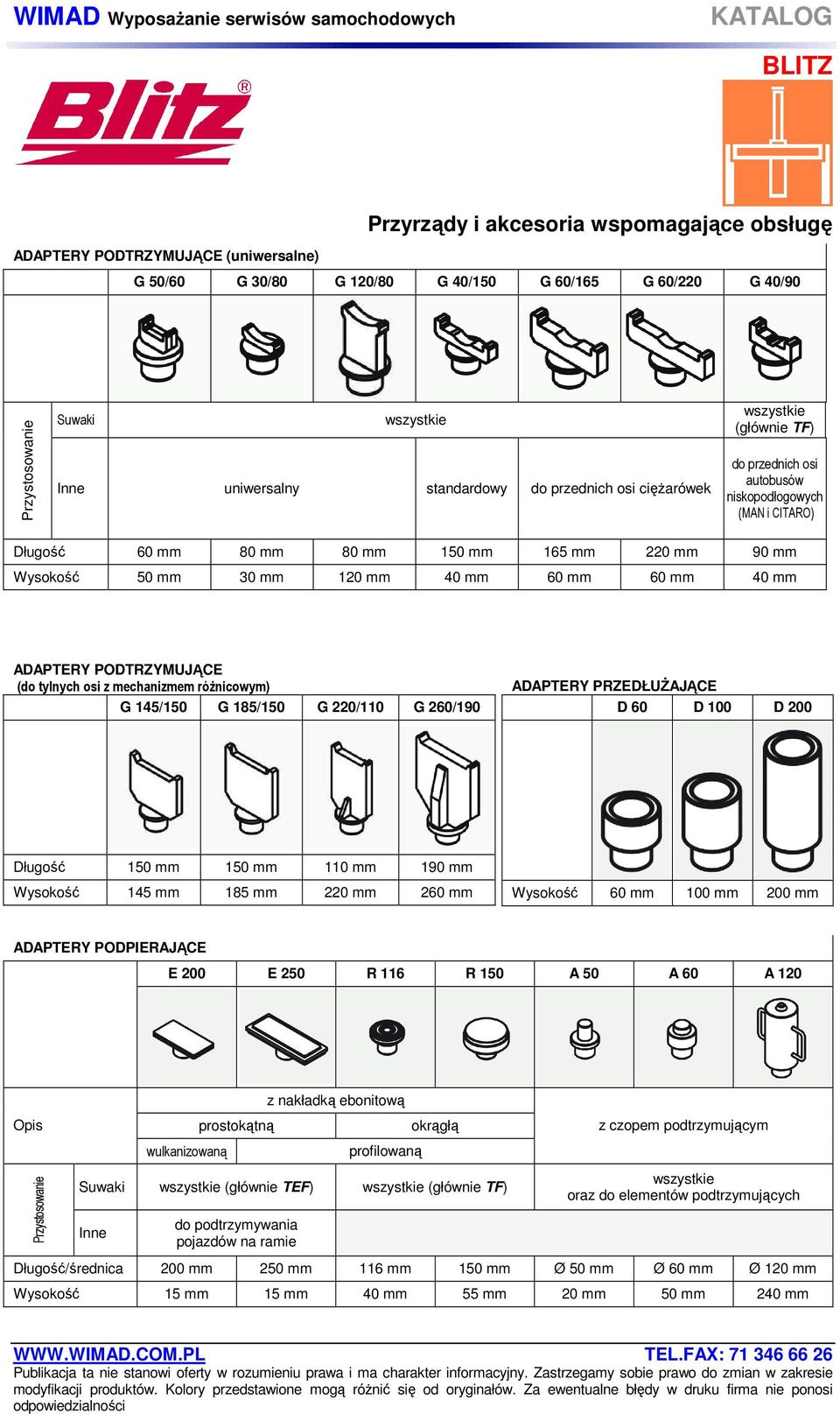 mm 40 mm 60 mm 60 mm 40 mm ADAPTERY PODTRZYMUJĄCE (do tylnych osi z mechanizmem różnicowym) G 145/150 G 185/150 G 220/110 G 260/190 ADAPTERY PRZEDŁUŻAJĄCE D 60 D 100 D 200 Długość 150 mm 150 mm 110