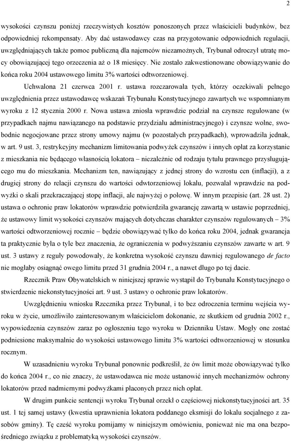 miesięcy. Nie zostało zakwestionowane obowiązywanie do końca roku 2004 ustawowego limitu 3% wartości odtworzeniowej. Uchwalona 21 czerwca 2001 r.