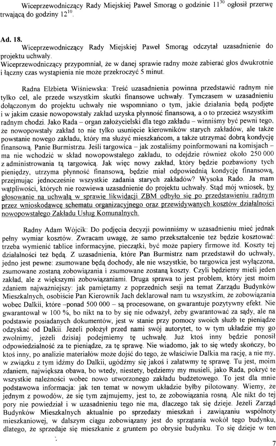 Wiceprzewodnicz4cy przypomni al, 2e w danej sprawie radny mo2e zabieraó glos dwukrotnie il4czny czas wyst4pienia nie moze przekroczyó 5 minut.