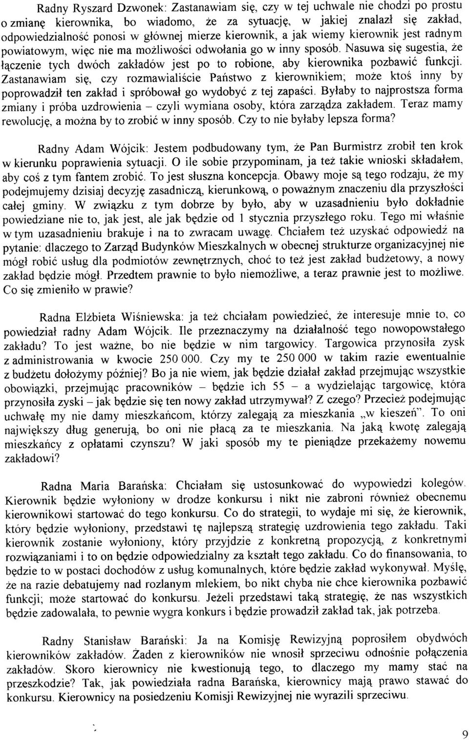 Nasuwa siq sugestia, ze i4czenie iych dwóch zakladów jest po to robione, aby kierownika pozbawió funkcji' Zastanawiám sig, czy rozmawialiicie Paistwo z kierownikiem; mo2e ktos inny by poprowadzil ten