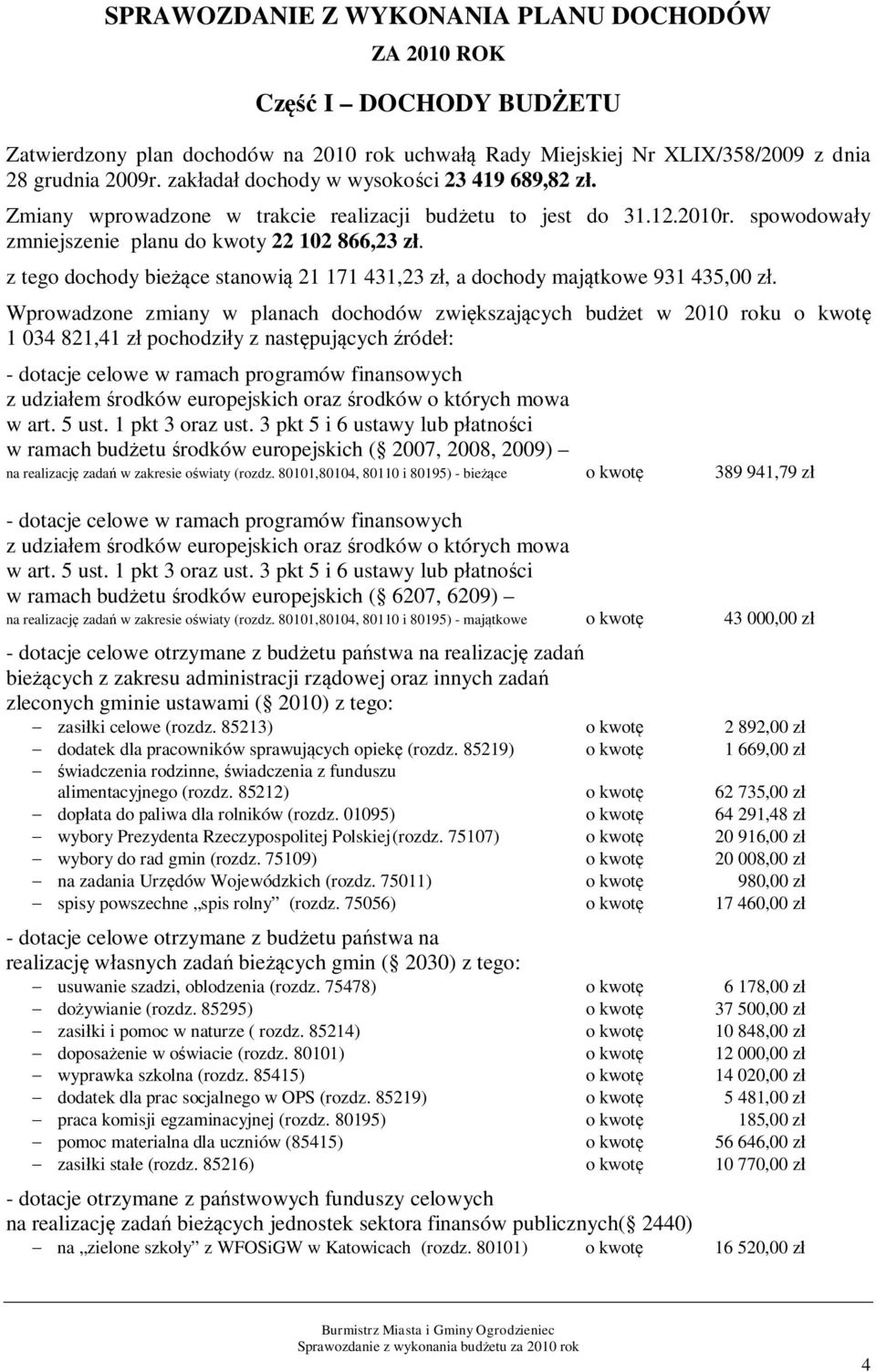 z tego dochody bieżące stanowią 21 171 431,23 zł, a dochody majątkowe 931 435,00 zł.