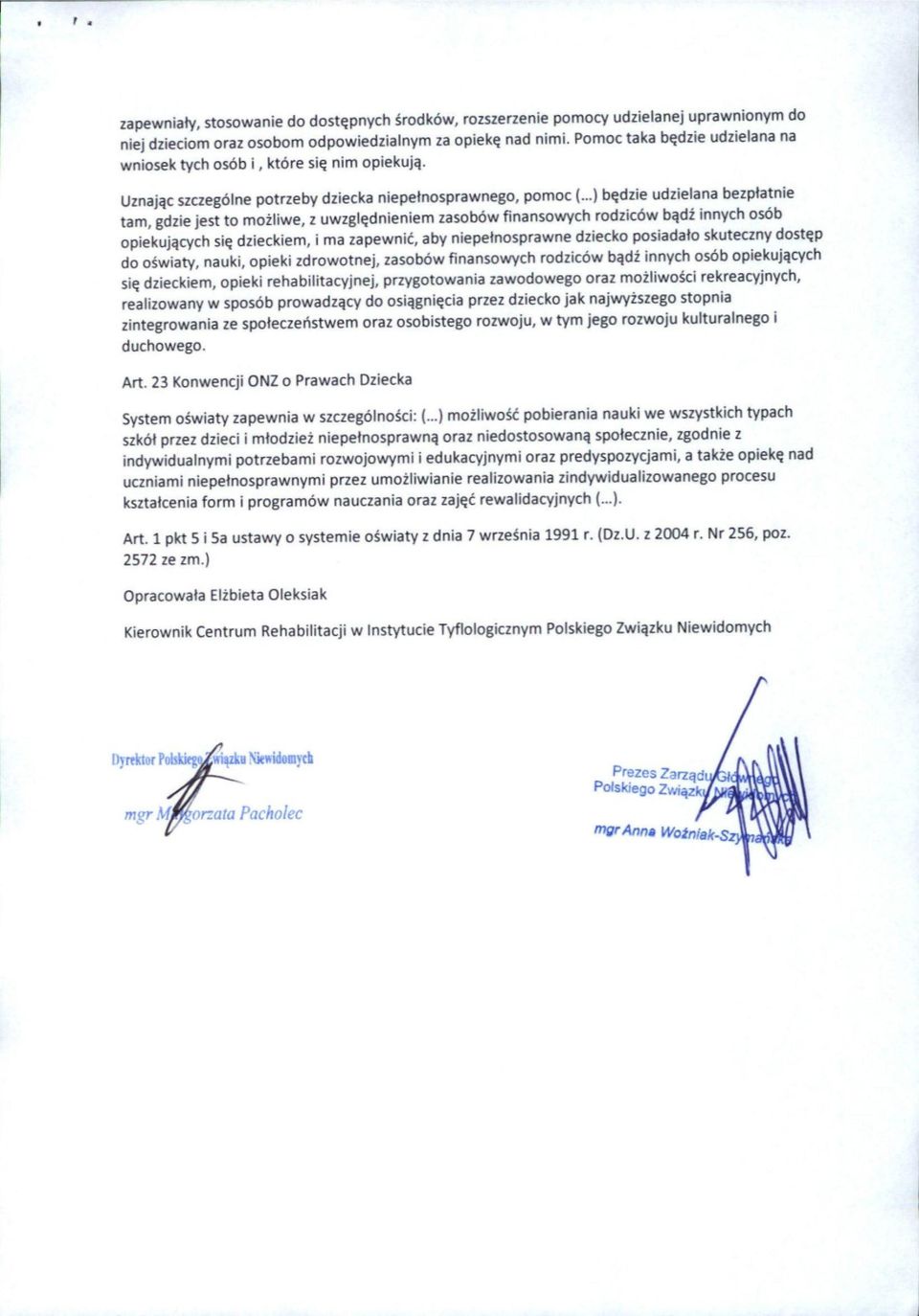 ..) b^dzie udzielana bezptatnie tarn, gdzie jest to mozliwe, z uwzgl^dnieniem zasobow finansowych rodzic6w b^dz innych osob opiekuj^cych si^ dzieckiem, i ma zapewnic, aby niepetnosprawne dziecko