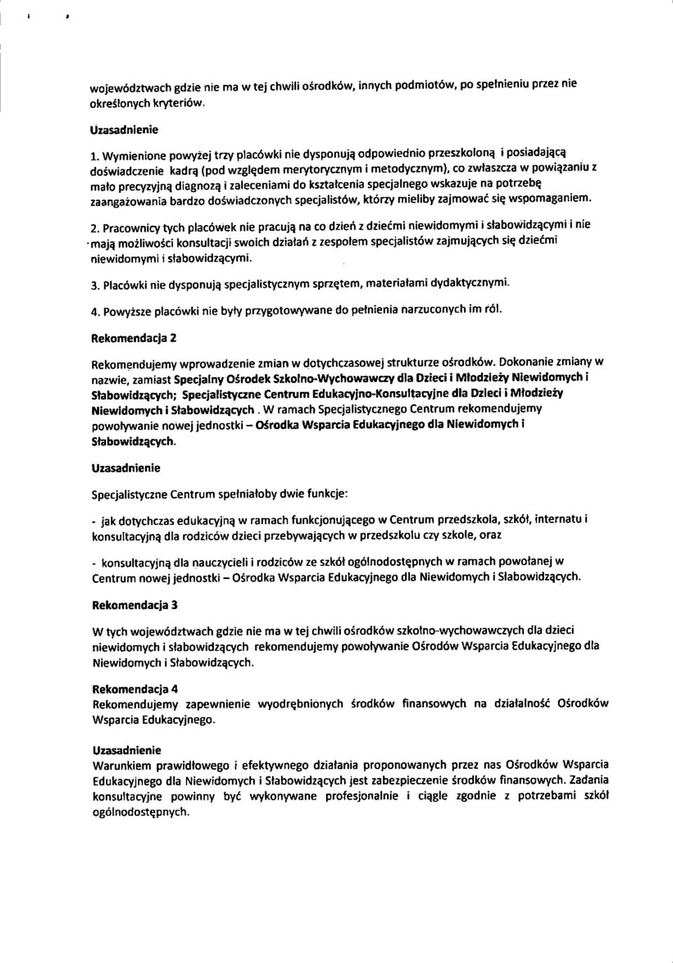 diagnoz^ j zaieceniami do ksztatcenia specjalnego wskazuje na potrzeb^ zaangazowania bardzo doswiadczonych specjalistow, ktorzy mieliby zajmowac si^ wspomaganiem. 2.