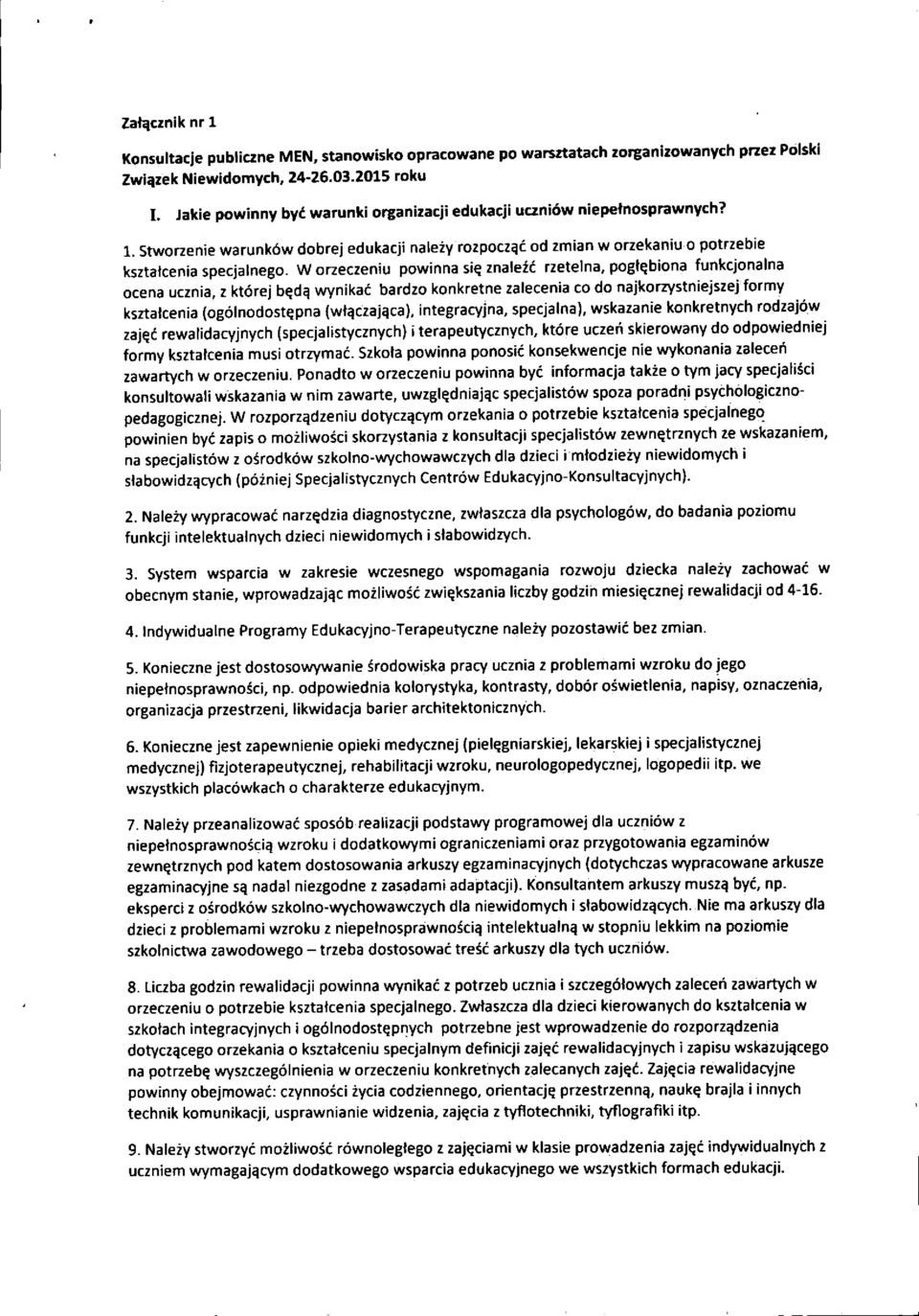 W orzeczeniu powinna si^ znalezc rzetelna, pogt^biona funkcjonalna ocena ucznia, z ktorej b^d^ wynikac bardzo konkretne zaiecenia to do najkorzystniejszej formy ksztalcenia (ogolnodostqpna