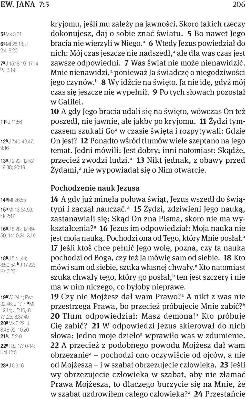 Rdz 17:10-14; Kpł 12:3 23 a J 5:9,16 kryjomu, jeśli mu zależy na jawności. Skoro takich rzeczy dokonujesz, daj o sobie znać światu. 5 Bo nawet Jego bracia nie wierzyli w Niego.