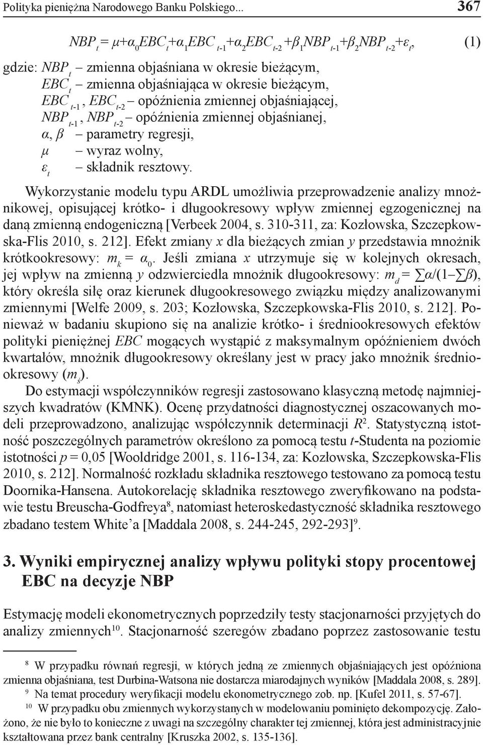 opóźnienia zmiennej objaśniającej, t-1 t-2 NBP t-1, NBP t-2 opóźnienia zmiennej objaśnianej, α, β parametry regresji, μ wyraz wolny, składnik resztowy.