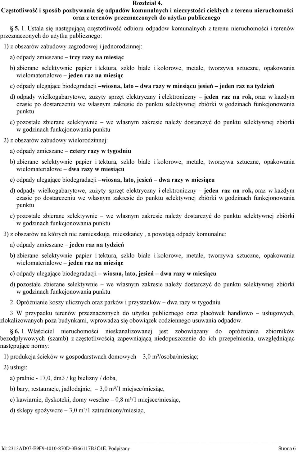 zmieszane trzy razy na miesiąc b) zbierane selektywnie papier i tektura, szkło białe i kolorowe, metale, tworzywa sztuczne, opakowania wielomateriałowe jeden raz na miesiąc c) odpady ulegające