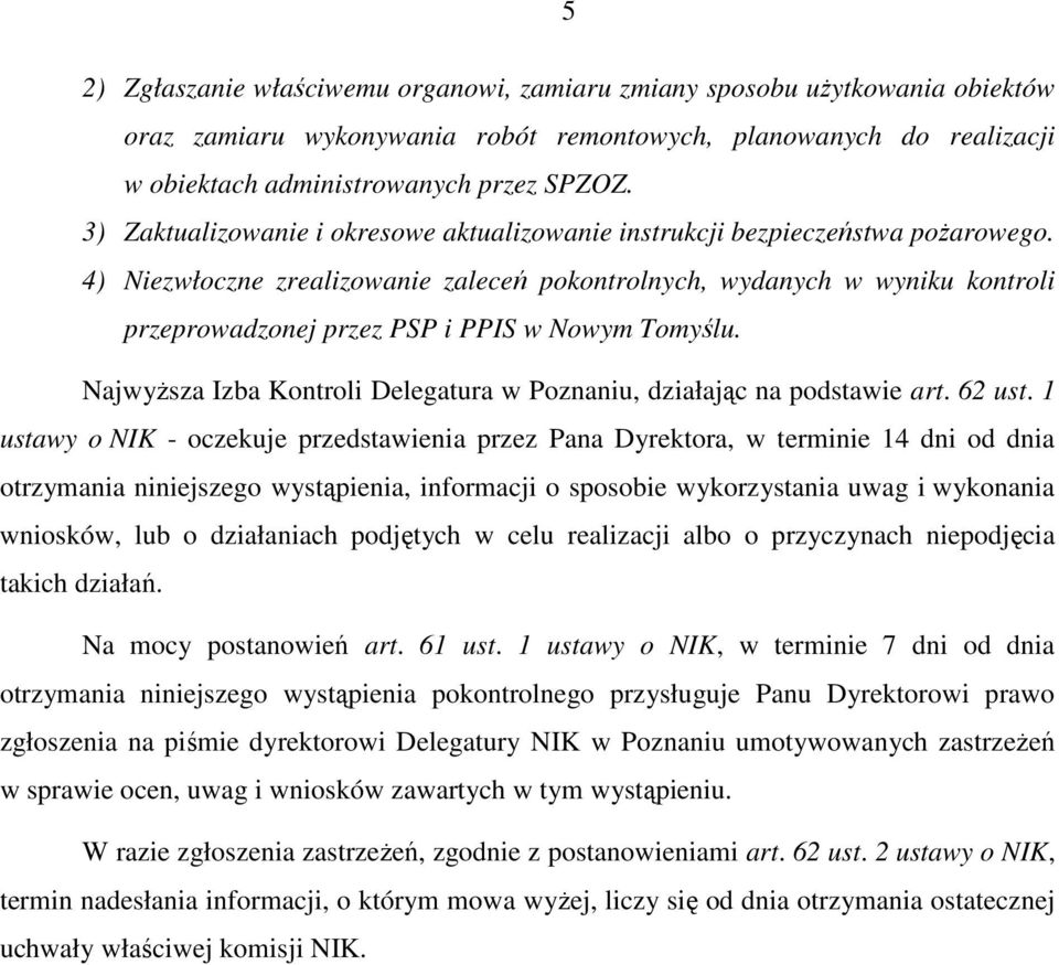 4) Niezwłoczne zrealizowanie zaleceń pokontrolnych, wydanych w wyniku kontroli przeprowadzonej przez PSP i PPIS w Nowym Tomyślu.