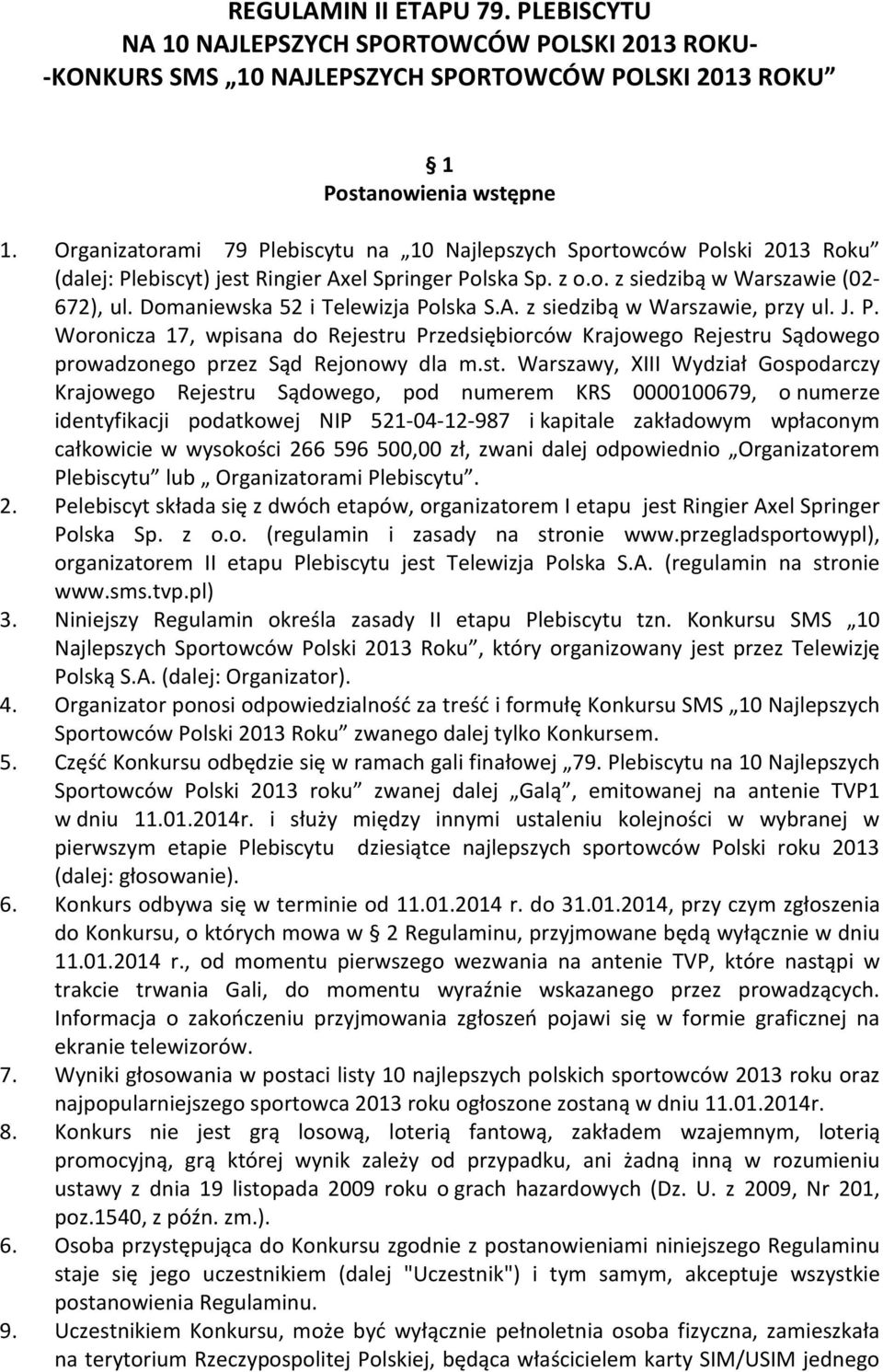 Domaniewska 52 i Telewizja Polska S.A. z siedzibą w Warszawie, przy ul. J. P. Woronicza 17, wpisana do Rejestr