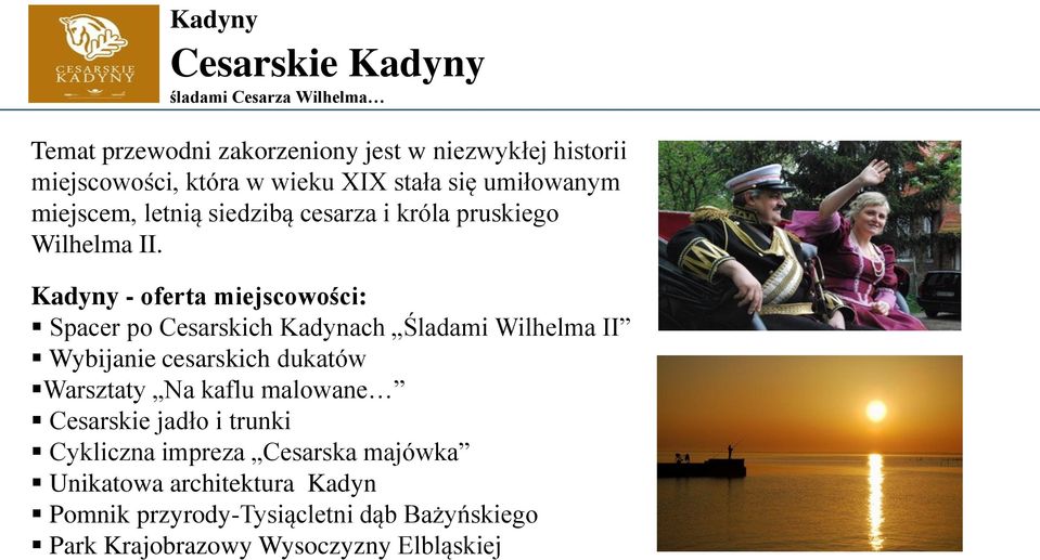 Kadyny - oferta miejscowości: Spacer po Cesarskich Kadynach Śladami Wilhelma II Wybijanie cesarskich dukatów Warsztaty Na kaflu