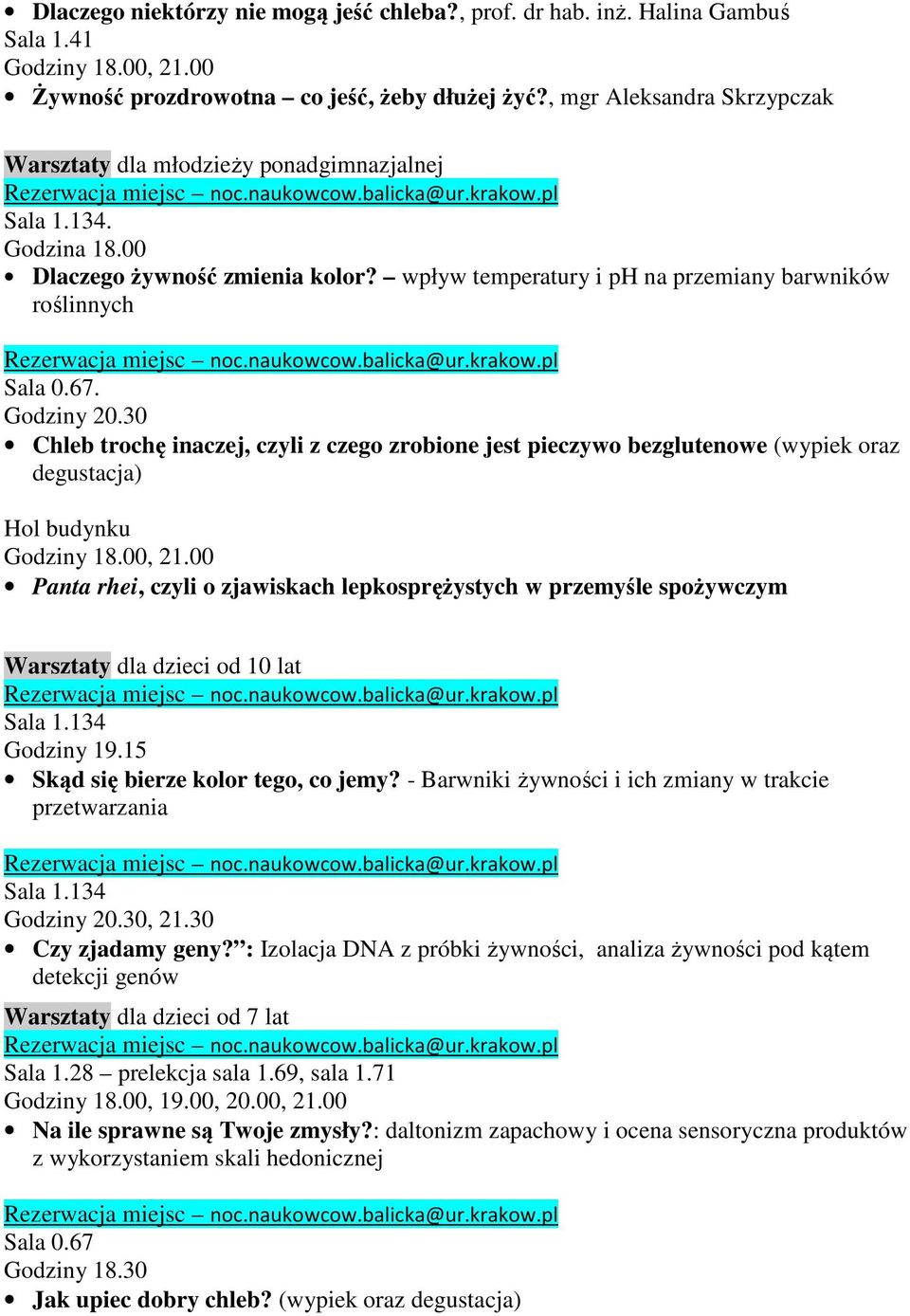 Godziny 20.30 Chleb trochę inaczej, czyli z czego zrobione jest pieczywo bezglutenowe (wypiek oraz degustacja) Hol budynku Godziny 18.00, 21.