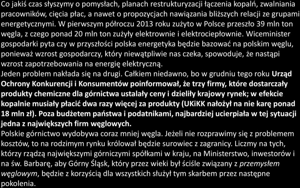 Wiceminister gospodarki pyta czy w przyszłości polska energetyka będzie bazować na polskim węglu, ponieważ wzrost gospodarczy, który niewątpliwie nas czeka, spowoduje, że nastąpi wzrost