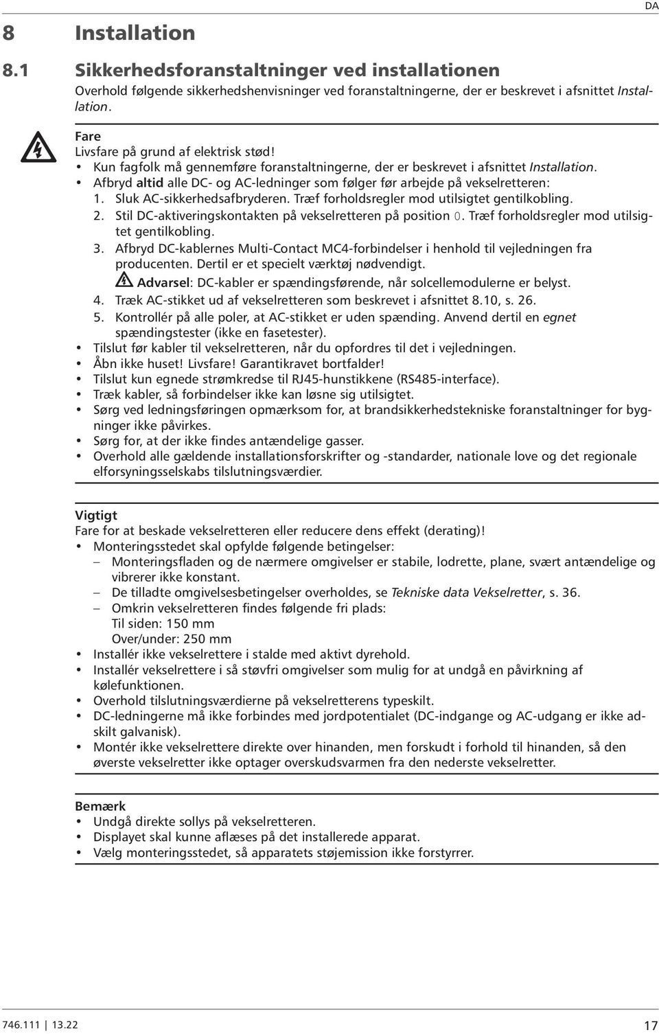 Afbryd altid alle DC- og AC-ledninger som følger før arbejde på vekselretteren: 1. Sluk AC-sikkerhedsafbryderen. Træf forholdsregler mod utilsigtet gentilkobling. 2.