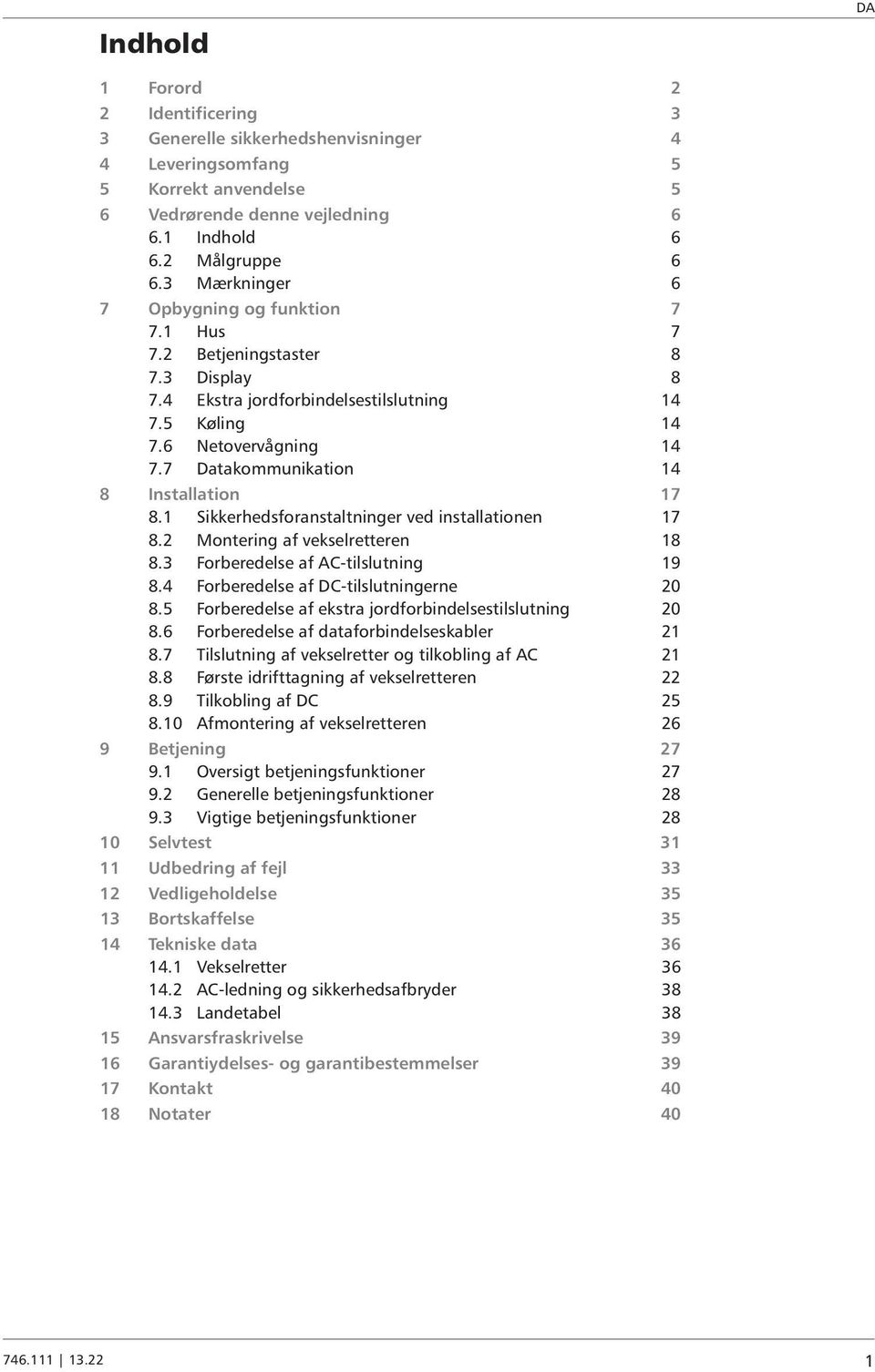 7 Datakommunikation 14 8 Installation 17 8.1 Sikkerhedsforanstaltninger ved installationen 17 8.2 Montering af vekselretteren 18 8.3 Forberedelse af AC-tilslutning 19 8.