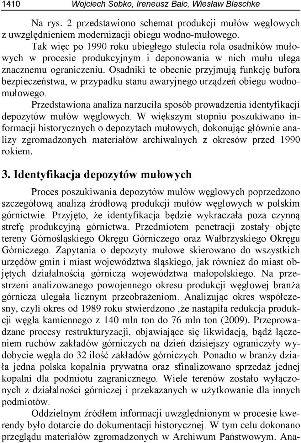 Osadniki te obecnie przyjmują funkcję bufora bezpieczeństwa, w przypadku stanu awaryjnego urządzeń obiegu wodnomułowego.