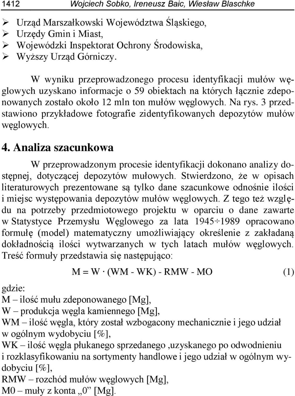 3 przedstawiono przykładowe fotografie zidentyfikowanych depozytów mułów węglowych. 4.