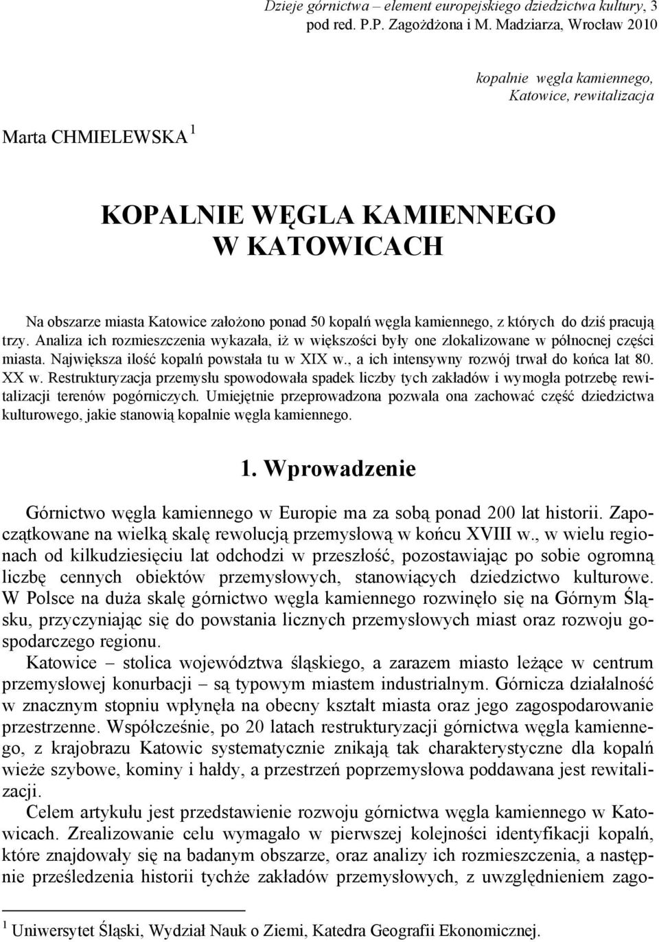 kamiennego, z których do dziś pracują trzy. Analiza ich rozmieszczenia wykazała, iż w większości były one zlokalizowane w północnej części miasta. Największa ilość kopalń powstała tu w XIX w.