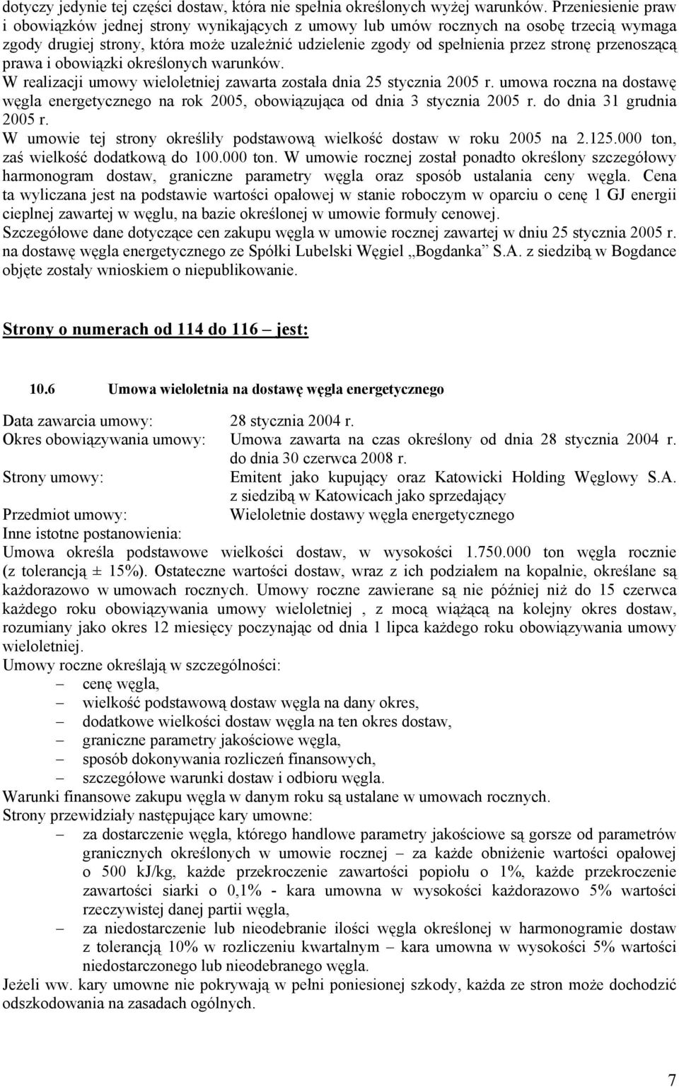 przenoszącą prawa i obowiązki określonych warunków. W realizacji umowy wieloletniej zawarta została dnia 25 stycznia 2005 r.