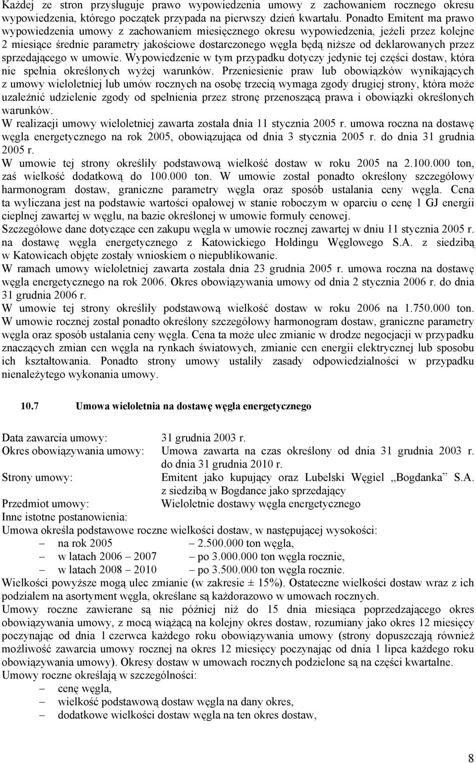 deklarowanych przez sprzedającego w umowie. Wypowiedzenie w tym przypadku dotyczy jedynie tej części dostaw, która nie spełnia określonych wyżej warunków.