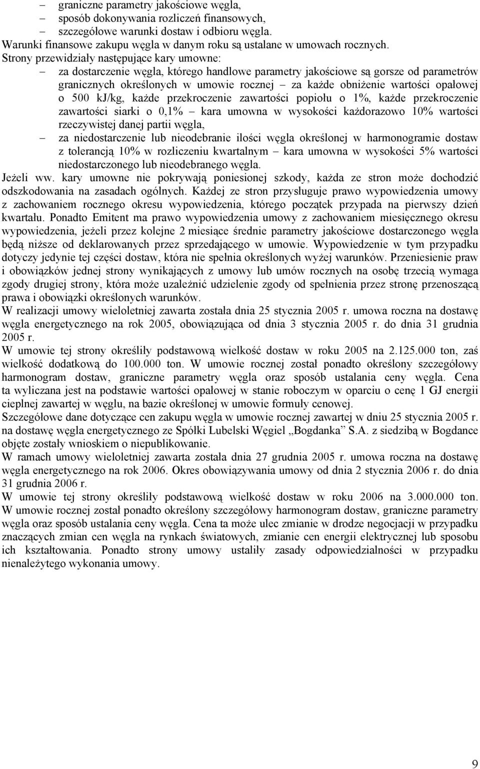 opałowej o 500 kj/kg, każde przekroczenie zawartości popiołu o 1%, każde przekroczenie zawartości siarki o 0,1% kara umowna w wysokości każdorazowo 10% wartości rzeczywistej danej partii węgla, za