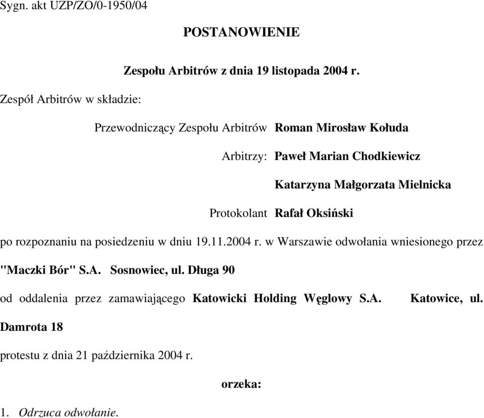 Mielnicka Protokolant Rafał Oksiński po rozpoznaniu na posiedzeniu w dniu 19.11.2004 r.