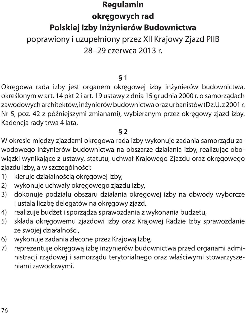 o samorządach zawodowych architektów, inżynierów budownictwa oraz urbanistów (Dz.U. z 2001 r. Nr 5, poz. 42 z późniejszymi zmianami), wybieranym przez okręgowy zjazd izby. Kadencja rady trwa 4 lata.