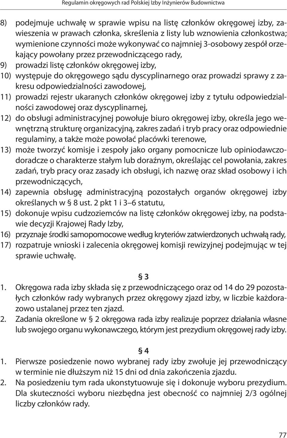 odpowiedzialności zawodowej, 11) prowadzi rejestr ukaranych członków okręgowej izby z tytułu odpowiedzialności zawodowej oraz dyscyplinarnej, 12) do obsługi administracyjnej powołuje biuro okręgowej