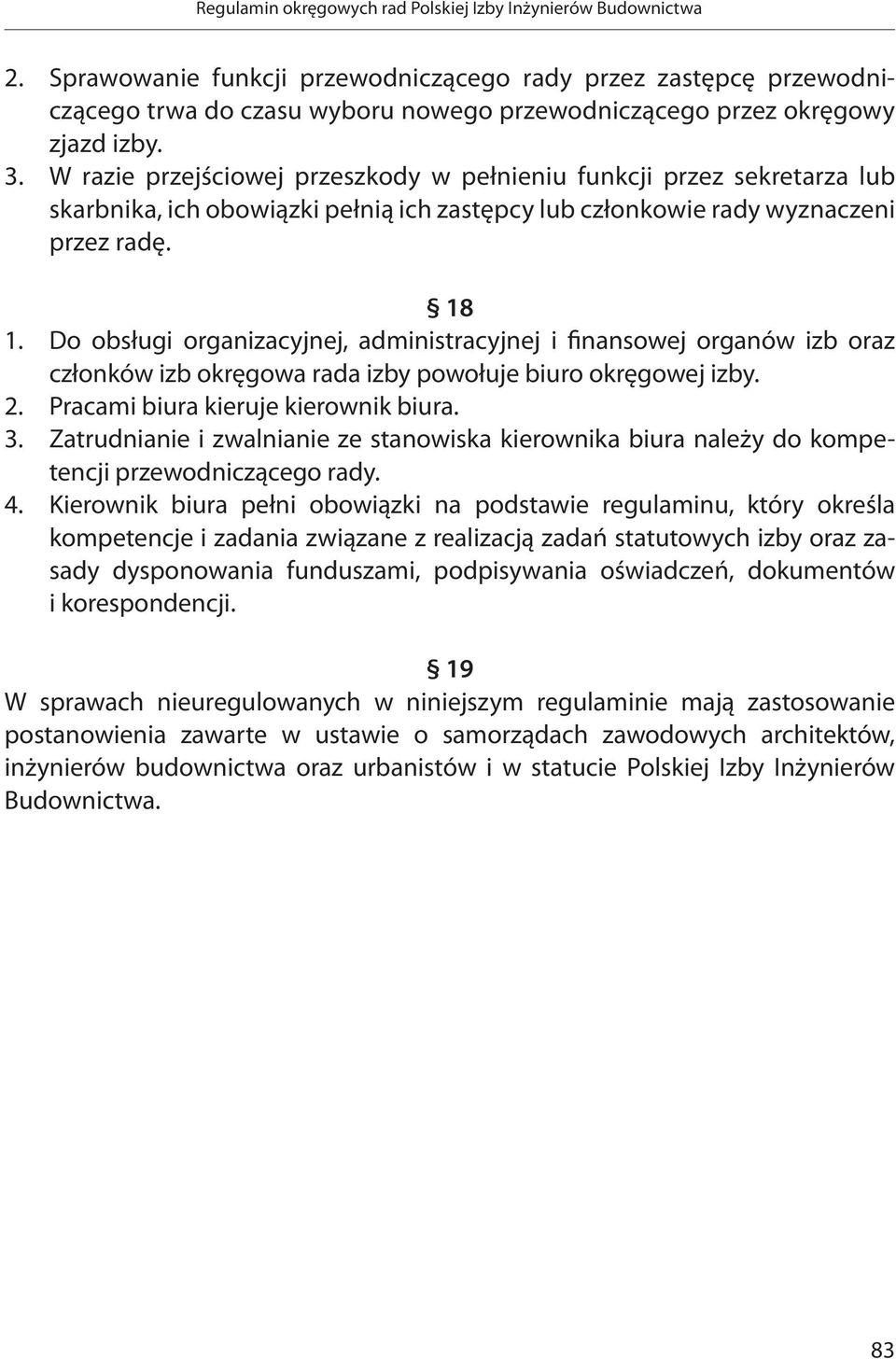 Do obsługi organizacyjnej, administracyjnej i finansowej organów izb oraz członków izb okręgowa rada izby powołuje biuro okręgowej izby. 2. Pracami biura kieruje kierownik biura. 3.