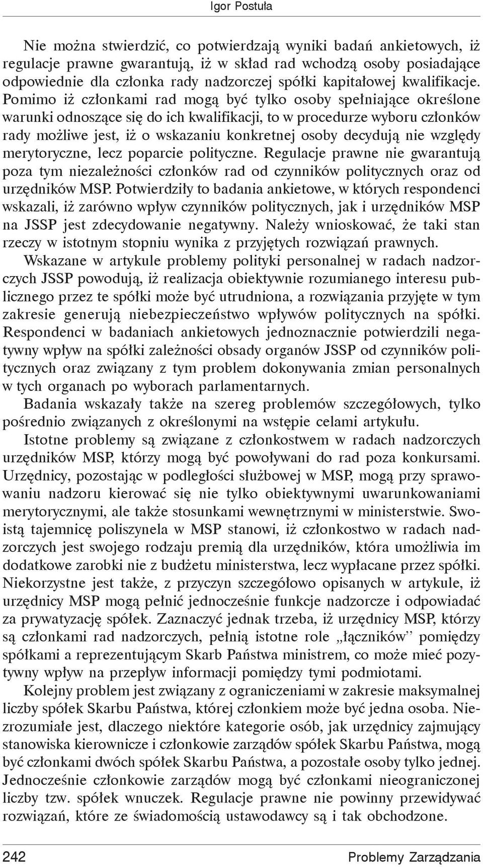 Pomimo iż członkami rad mogą być tylko osoby spełniające określone warunki odnoszące się do ich kwalifikacji, to w procedurze wyboru członków rady możliwe jest, iż o wskazaniu konkretnej osoby
