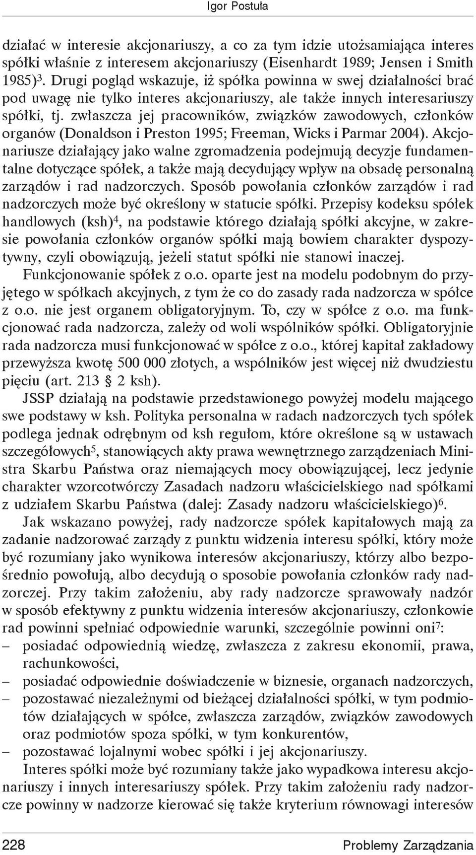 zwłaszcza jej pracowników, związków zawodowych, członków organów (Donaldson i Preston 1995; Freeman, Wicks i Parmar 2004).