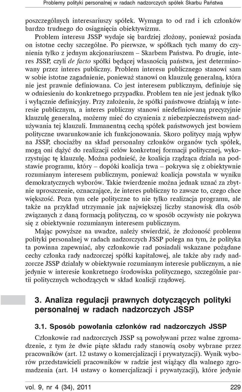 Po drugie, interes JSSP, czyli de facto spółki będącej własnością państwa, jest determinowany przez interes publiczny.