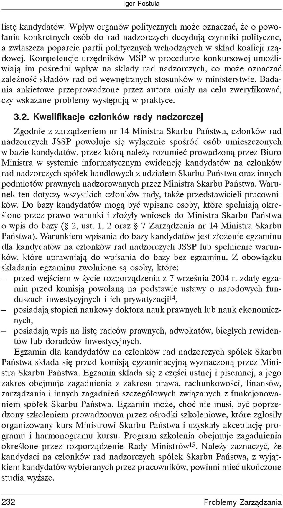 rządowej. Kompetencje urzędników MSP w procedurze konkursowej umożliwiają im pośredni wpływ na składy rad nadzorczych, co może oznaczać zależność składów rad od wewnętrznych stosunków w ministerstwie.