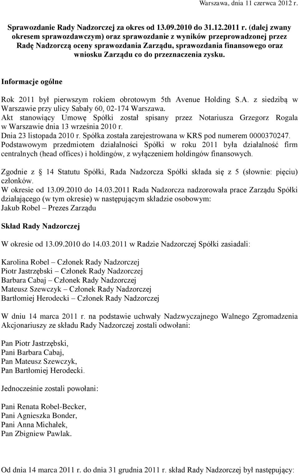 zysku. Informacje ogólne Rok 2011 był pierwszym rokiem obrotowym 5th Avenue Holding S.A. z siedzibą w Warszawie przy ulicy Sabały 60, 02-174 Warszawa.