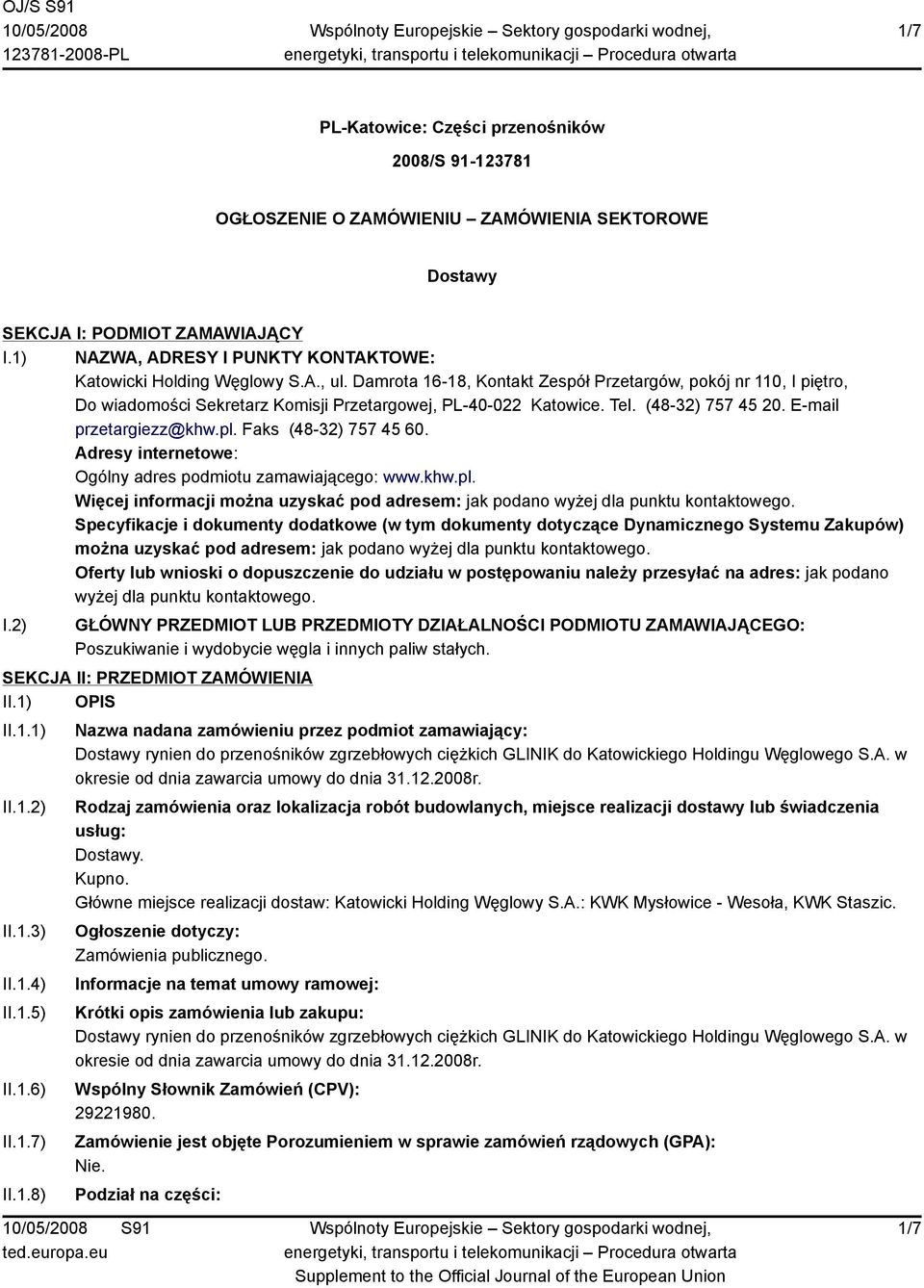 Damrota 16-18, Kontakt Zespół Przetargów, pokój nr 110, I piętro, Do wiadomości Sekretarz Komisji Przetargowej, PL-40-022 Katowice. Tel. (48-32) 757 45 20. E-mail przetargiezz@khw.pl.