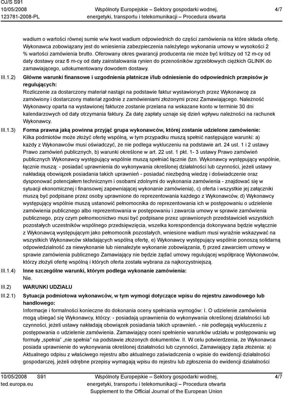 Oferowany okres gwarancji producenta nie może być krótszy od 12 m-cy od daty dostawy oraz 6 m-cy od daty zainstalowania rynien do przenośników zgrzebłowych ciężkich GLINIK do zamawiającego,