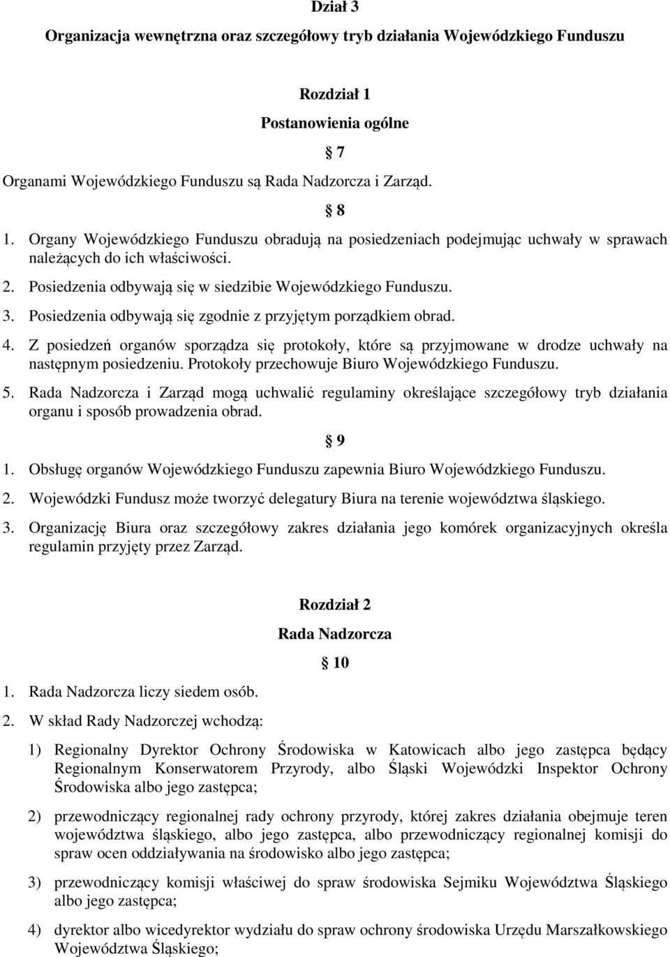 Posiedzenia odbywają się zgodnie z przyjętym porządkiem obrad. 4. Z posiedzeń organów sporządza się protokoły, które są przyjmowane w drodze uchwały na następnym posiedzeniu.