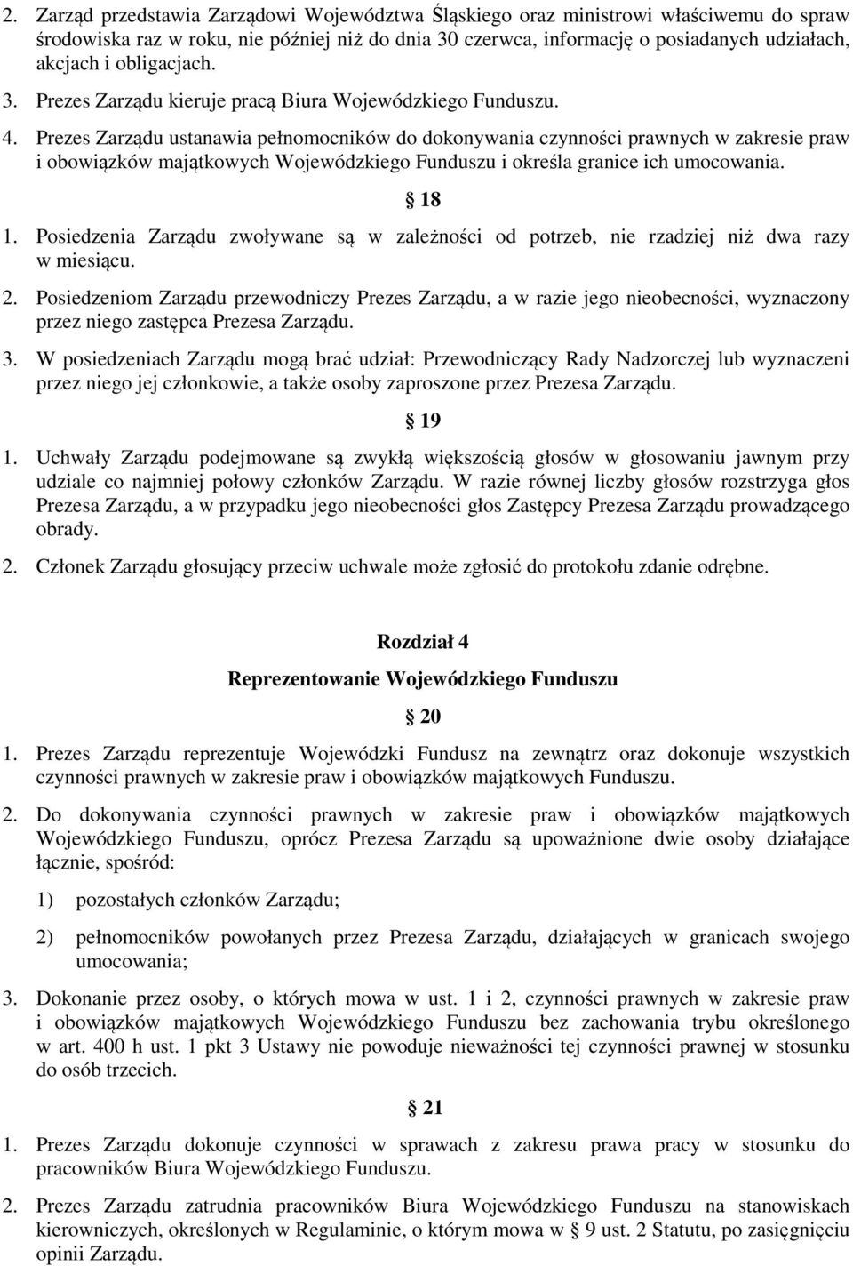 Prezes Zarządu ustanawia pełnomocników do dokonywania czynności prawnych w zakresie praw i obowiązków majątkowych Wojewódzkiego Funduszu i określa granice ich umocowania. 18 1.