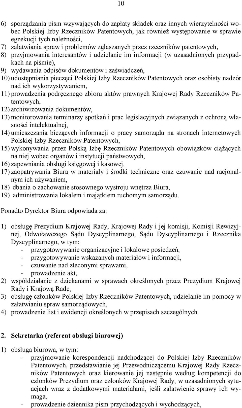 dokumentów i zaświadczeń, 10) udostępniania pieczęci Polskiej Izby Rzeczników Patentowych oraz osobisty nadzór nad ich wykorzystywaniem, 11) prowadzenia podręcznego zbioru aktów prawnych Krajowej
