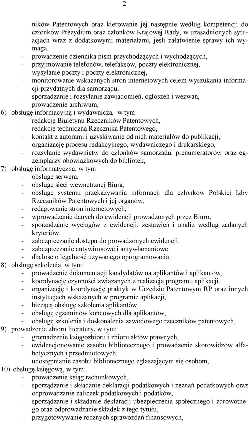 wskazanych stron internetowych celem wyszukania informacji przydatnych dla samorządu, - sporządzanie i rozsyłanie zawiadomień, ogłoszeń i wezwań, - prowadzenie archiwum, 6) obsługę informacyjną i