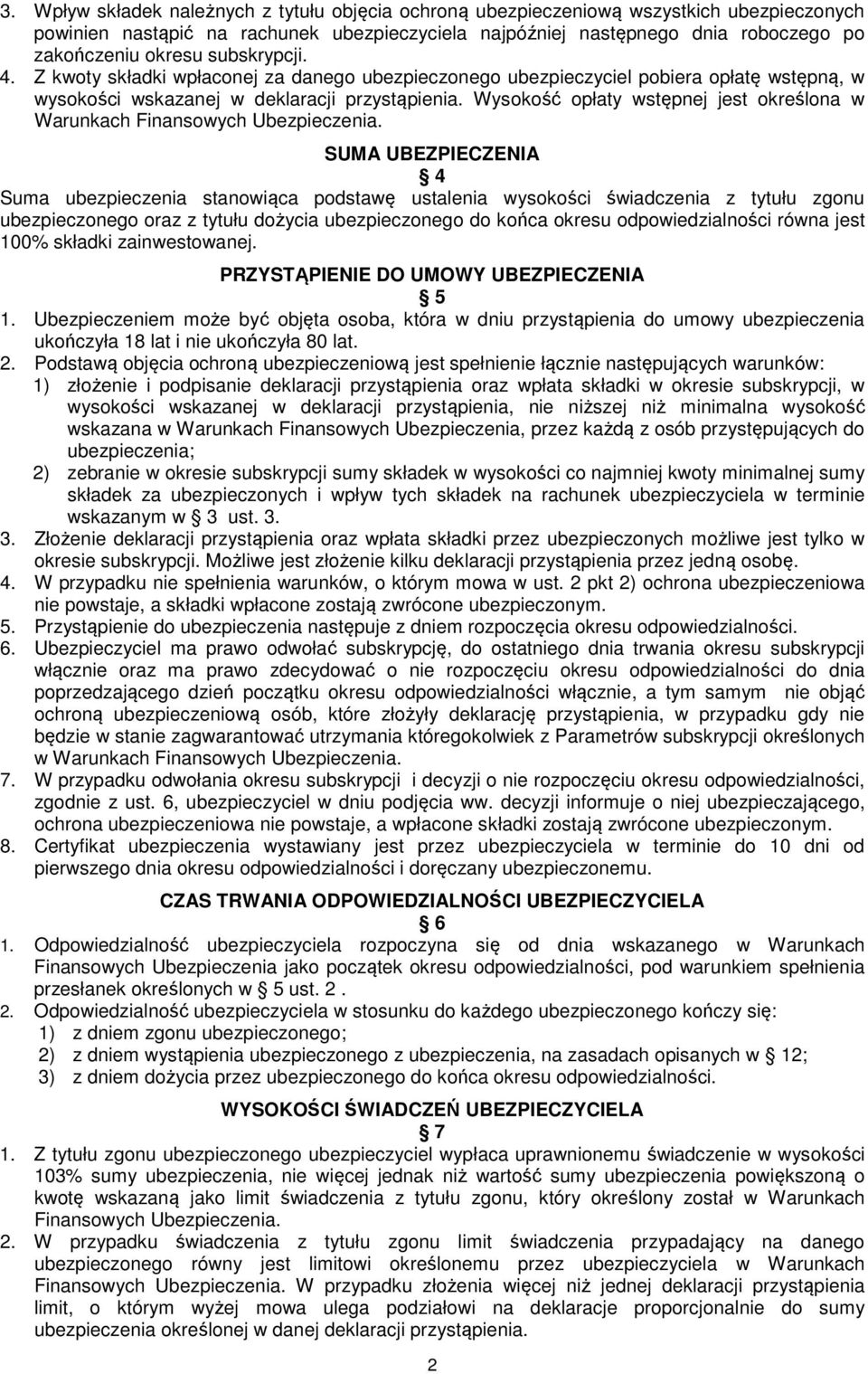 Wysokość opłaty wstępnej jest określona w Warunkach Finansowych Ubezpieczenia.